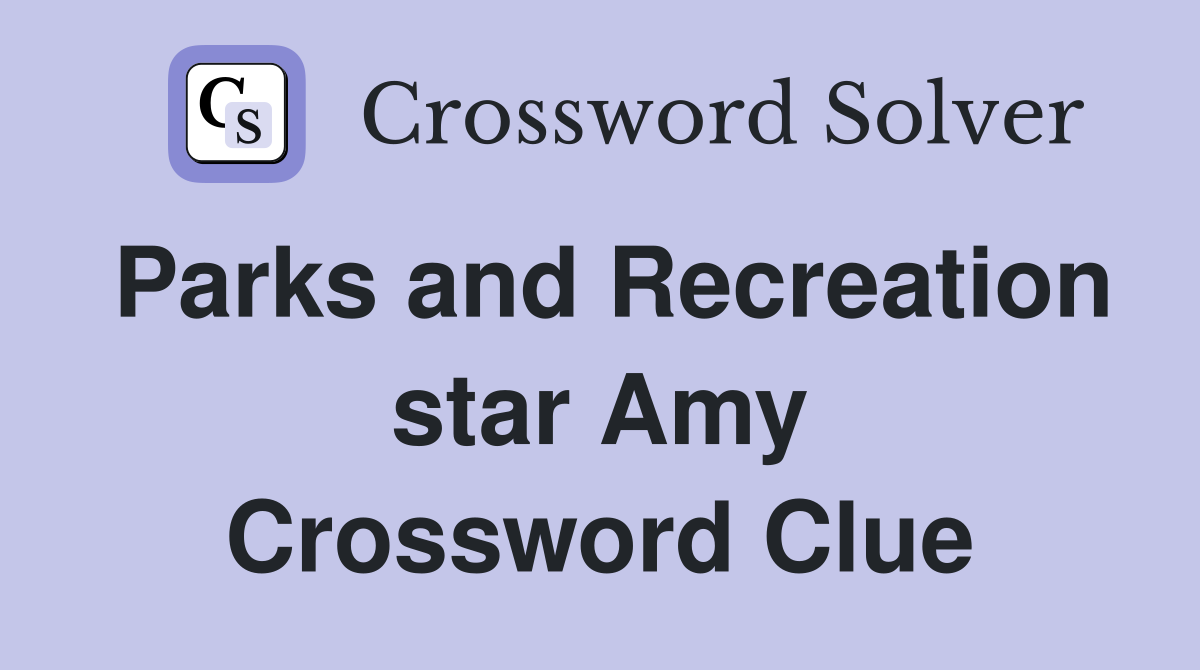 Parks and Recreation star Amy Crossword Clue