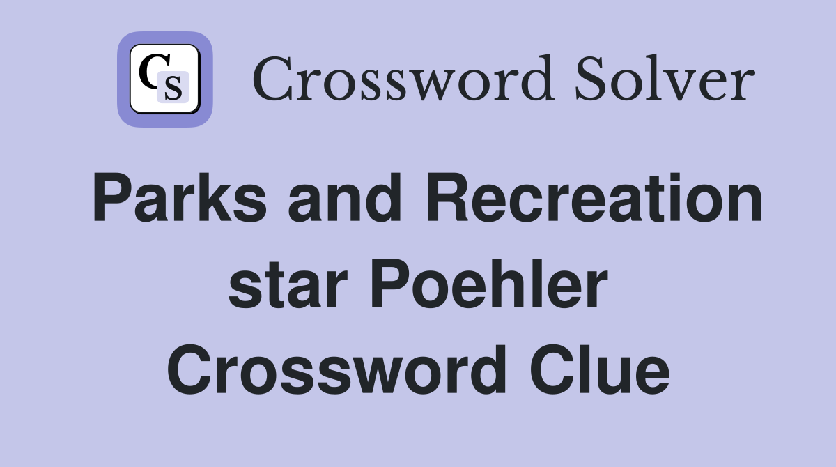Parks and Recreation star Poehler Crossword Clue