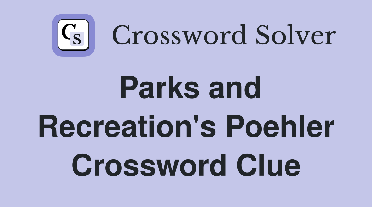Parks and Recreation's Poehler Crossword Clue