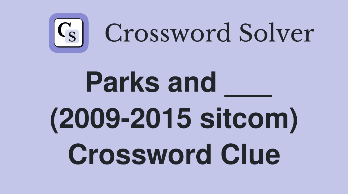 Parks and ___ (2009-2015 sitcom) Crossword Clue