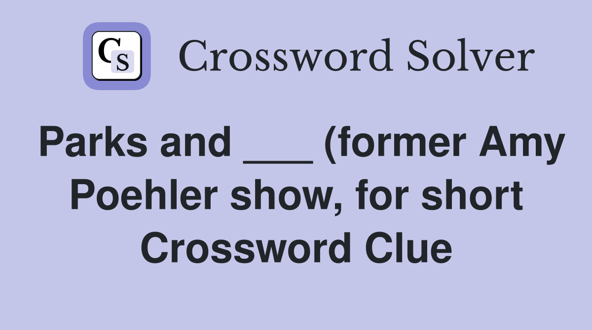 Parks and (former Amy Poehler show for short) Crossword Clue Parks and (former Amy Poehler show for short) Crossword Clue