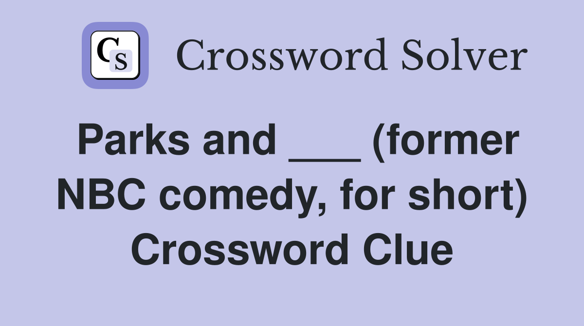 Parks and ___ (former NBC comedy, for short) Crossword Clue