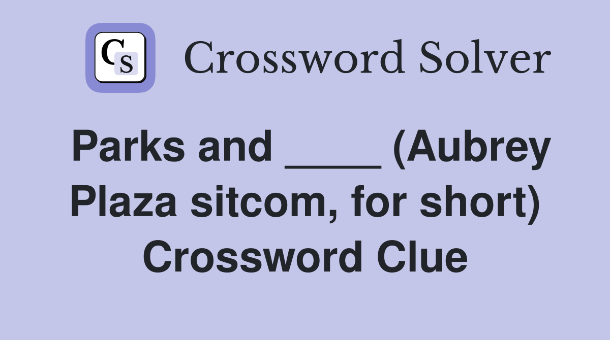 Parks and ____ (Aubrey Plaza sitcom, for short) Crossword Clue