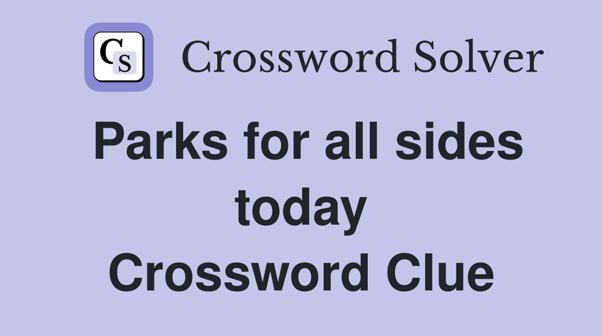 Parks for all sides today Crossword Clue