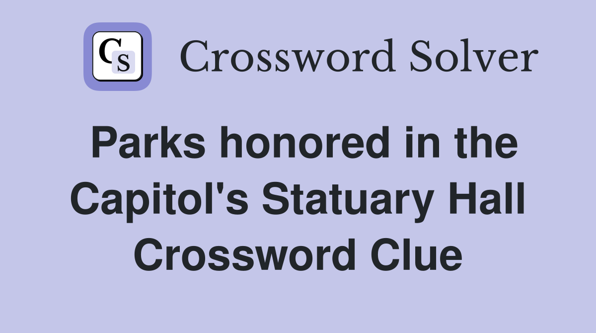 Parks honored in the Capitol's Statuary Hall Crossword Clue