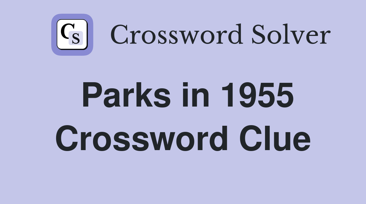 Parks in 1955 Crossword Clue