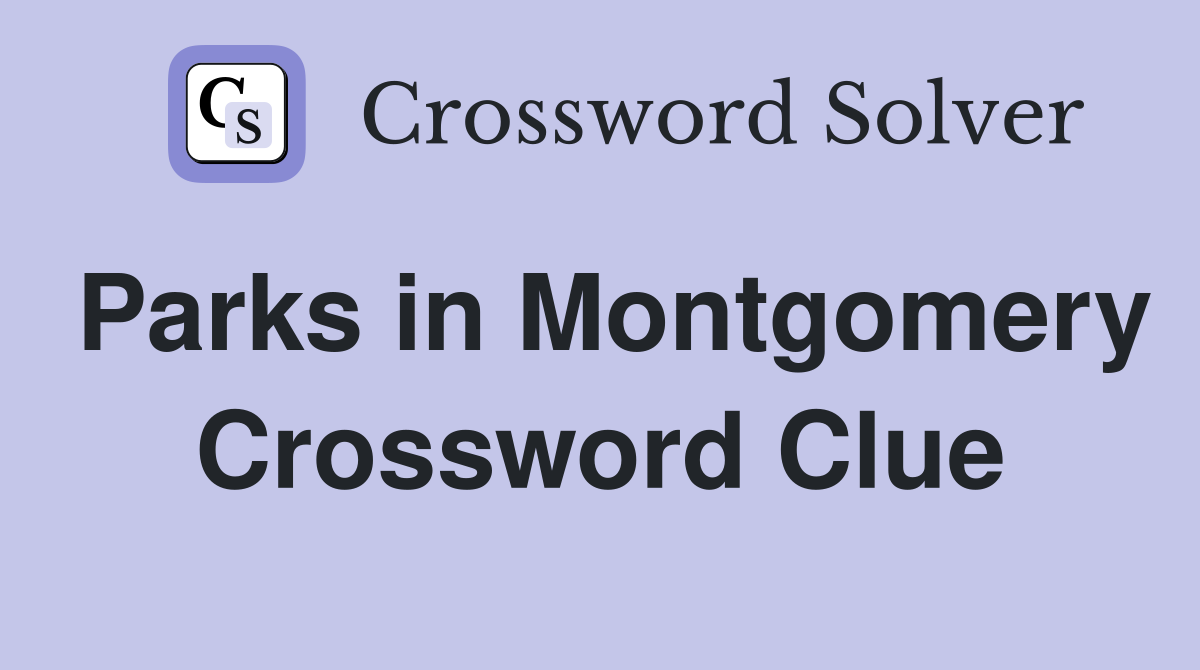 Parks in Montgomery Crossword Clue