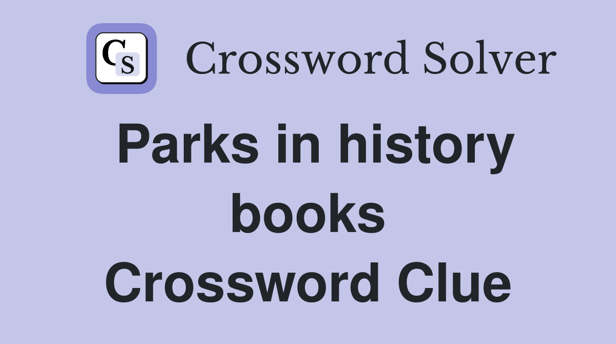 Parks in history books Crossword Clue