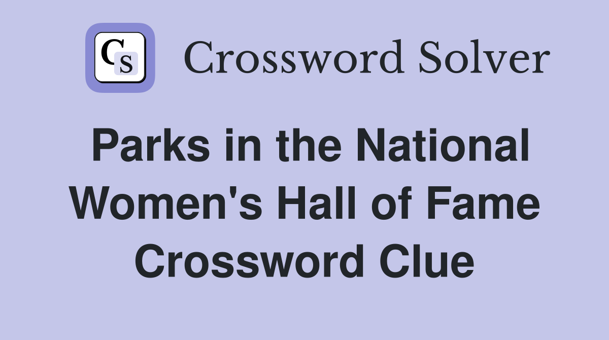 Parks in the National Women's Hall of Fame Crossword Clue