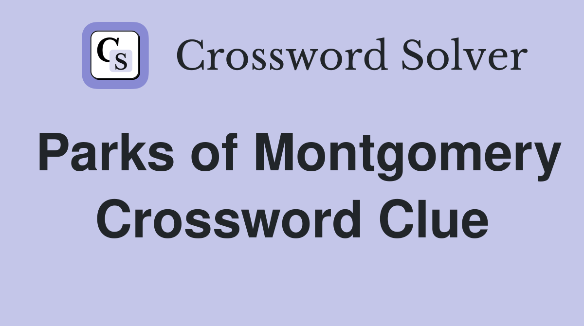 Parks of Montgomery Crossword Clue