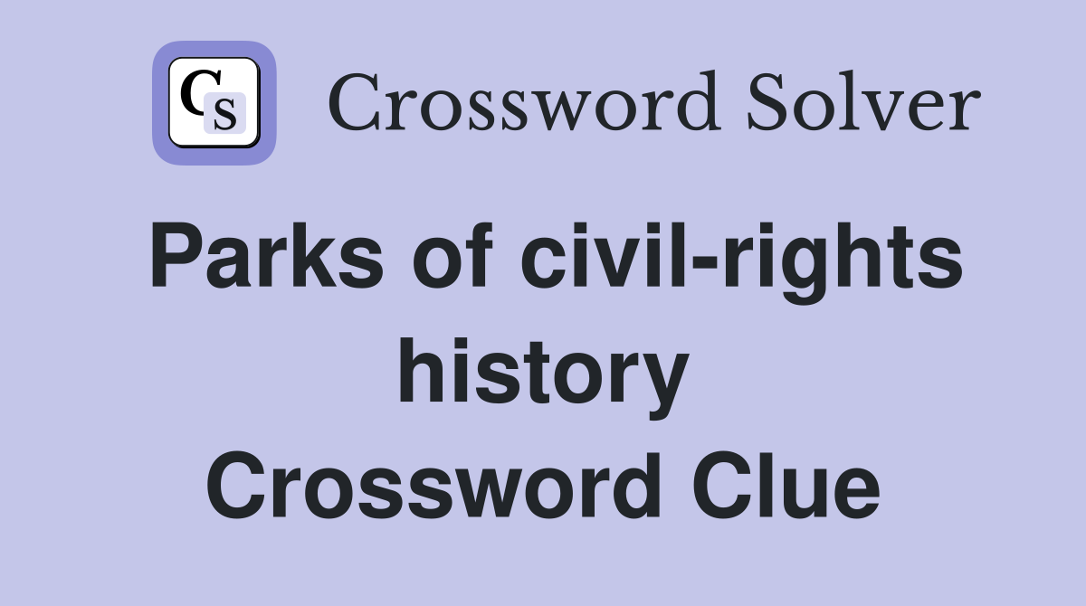 Parks of civil-rights history Crossword Clue