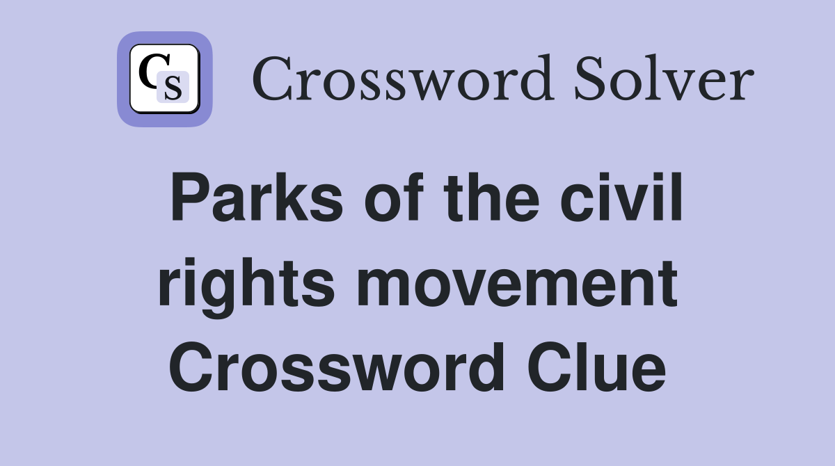 Parks of the civil rights movement Crossword Clue