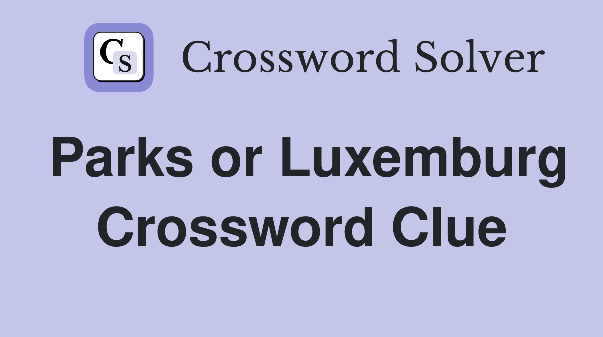 Parks or Luxemburg Crossword Clue