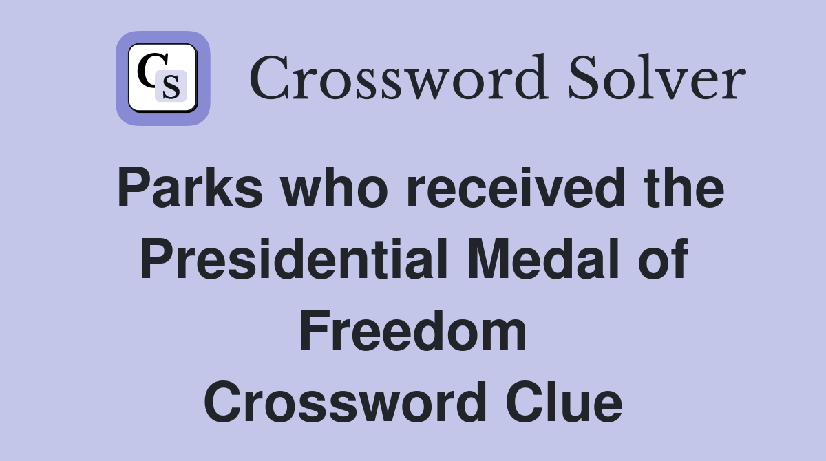 Parks who received the Presidential Medal of Freedom Crossword Clue