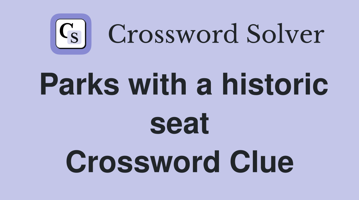 Parks with a historic seat Crossword Clue
