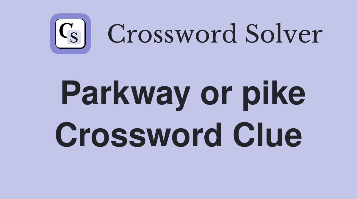Parkway or pike Crossword Clue