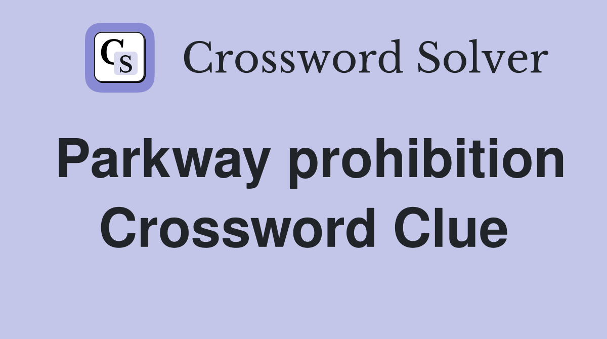 Parkway prohibition Crossword Clue