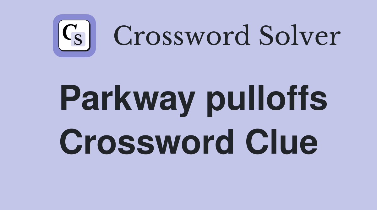Parkway pulloffs Crossword Clue