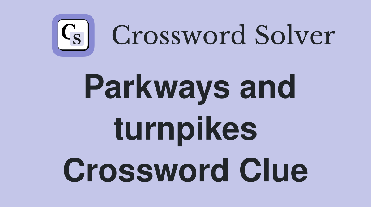 Parkways and turnpikes Crossword Clue