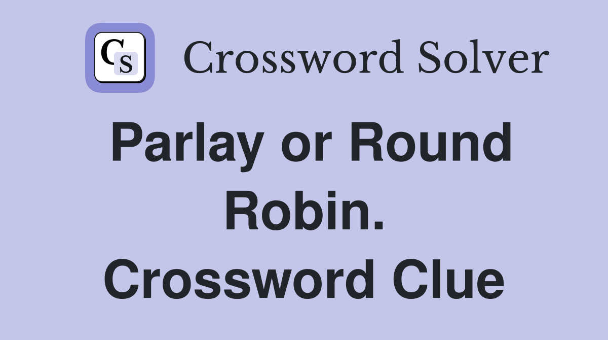 Parlay or Round Robin. Crossword Clue