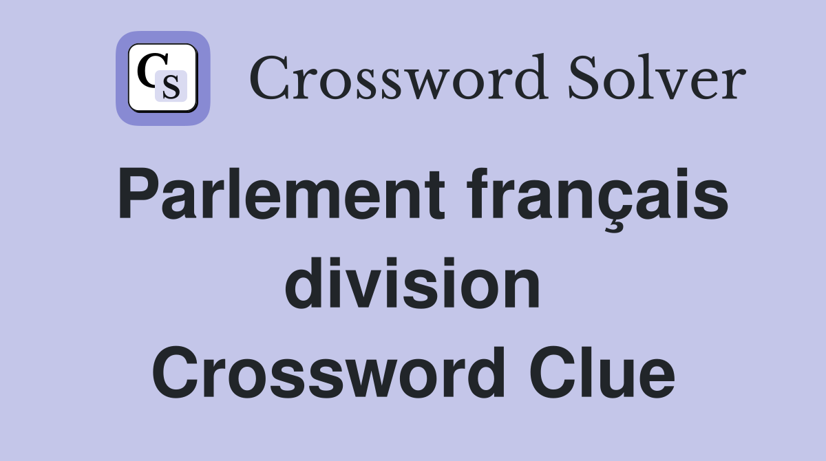 Parlement français division Crossword Clue