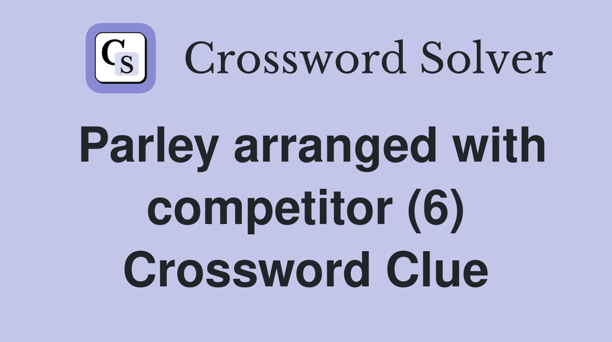 Parley arranged with competitor (6) Crossword Clue