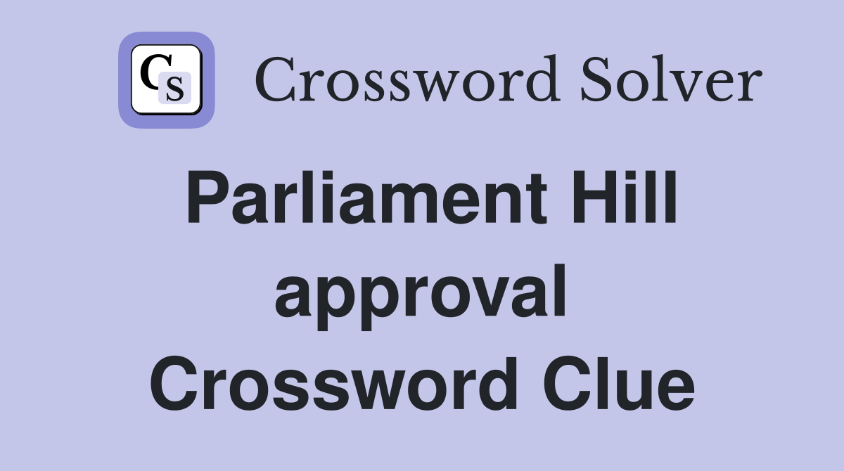 Parliament Hill approval Crossword Clue
