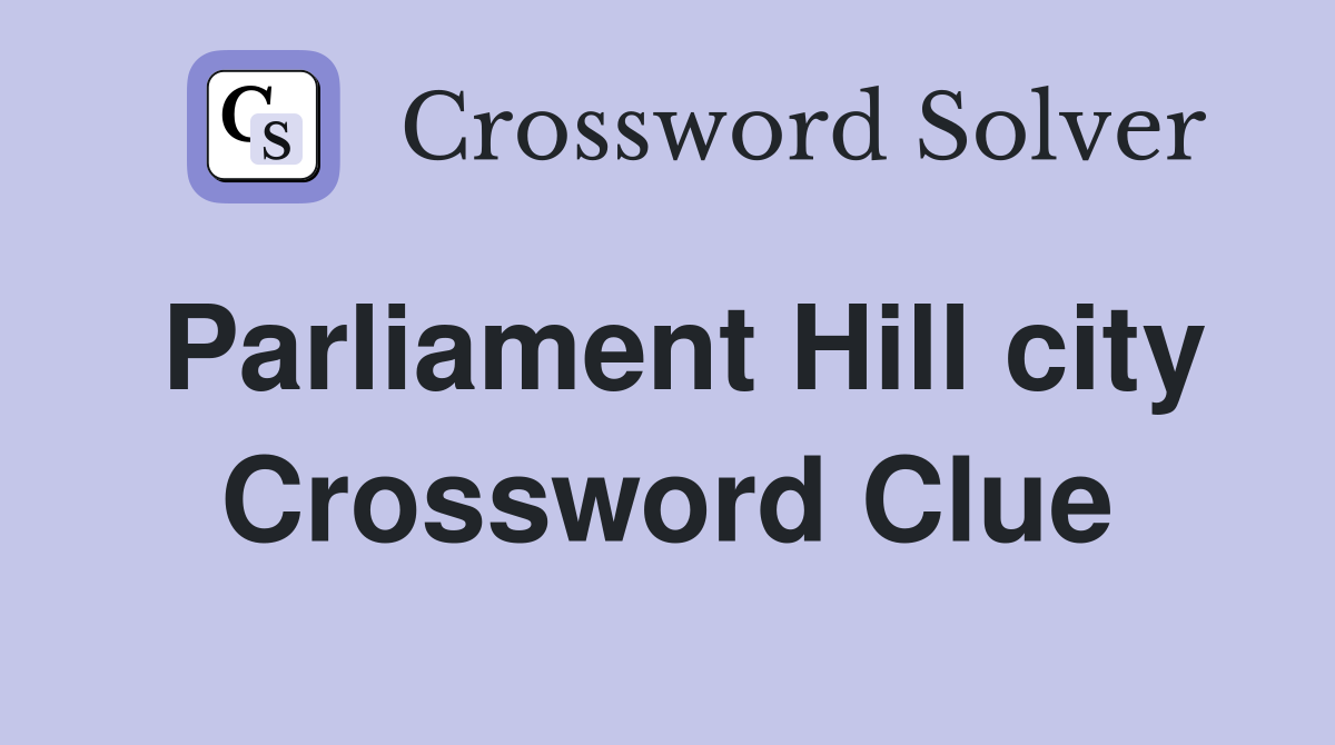 Parliament Hill city Crossword Clue