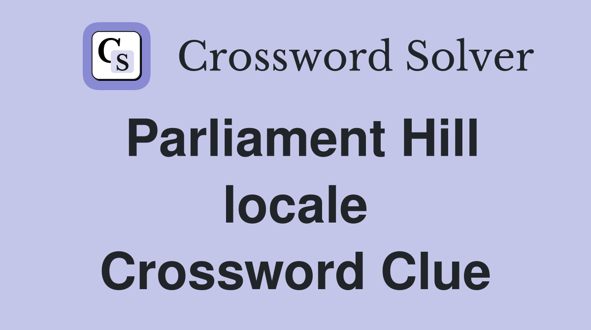 Parliament Hill locale Crossword Clue Answers Crossword Solver