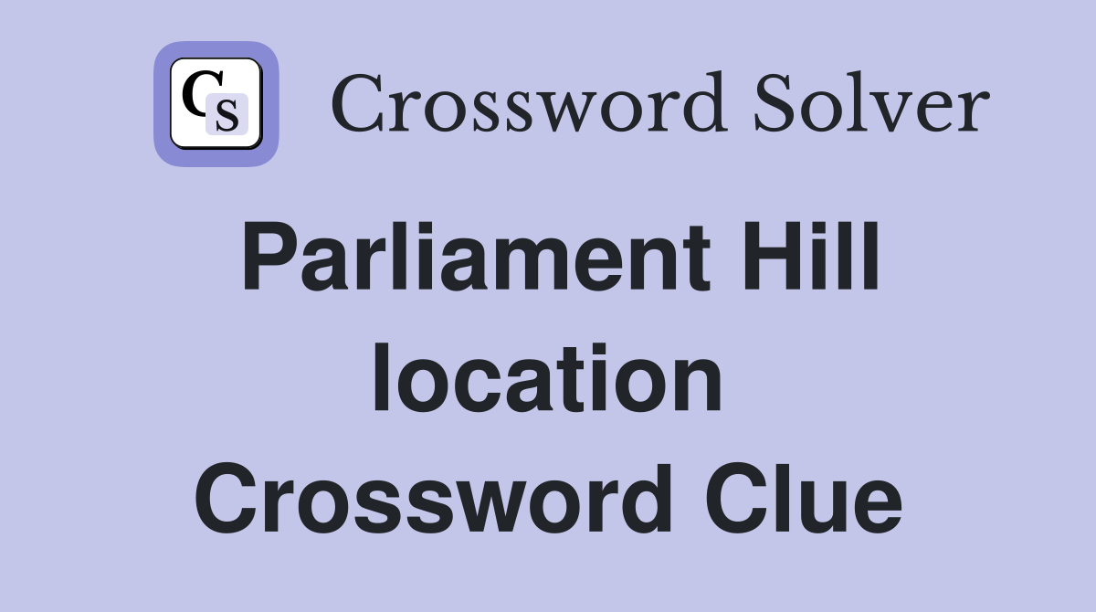 Parliament Hill location Crossword Clue