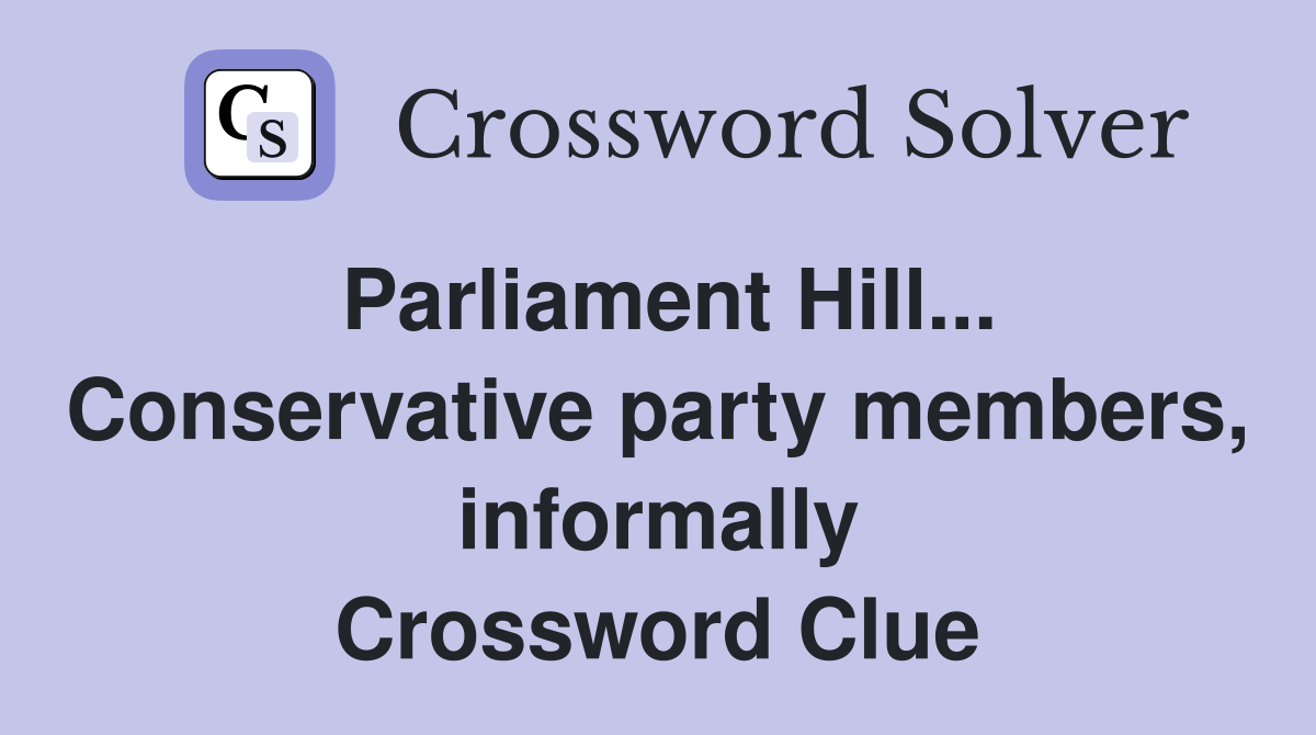 Parliament Hill... Conservative party members, informally Crossword Clue