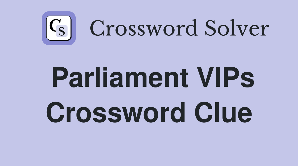 Parliament VIPs Crossword Clue