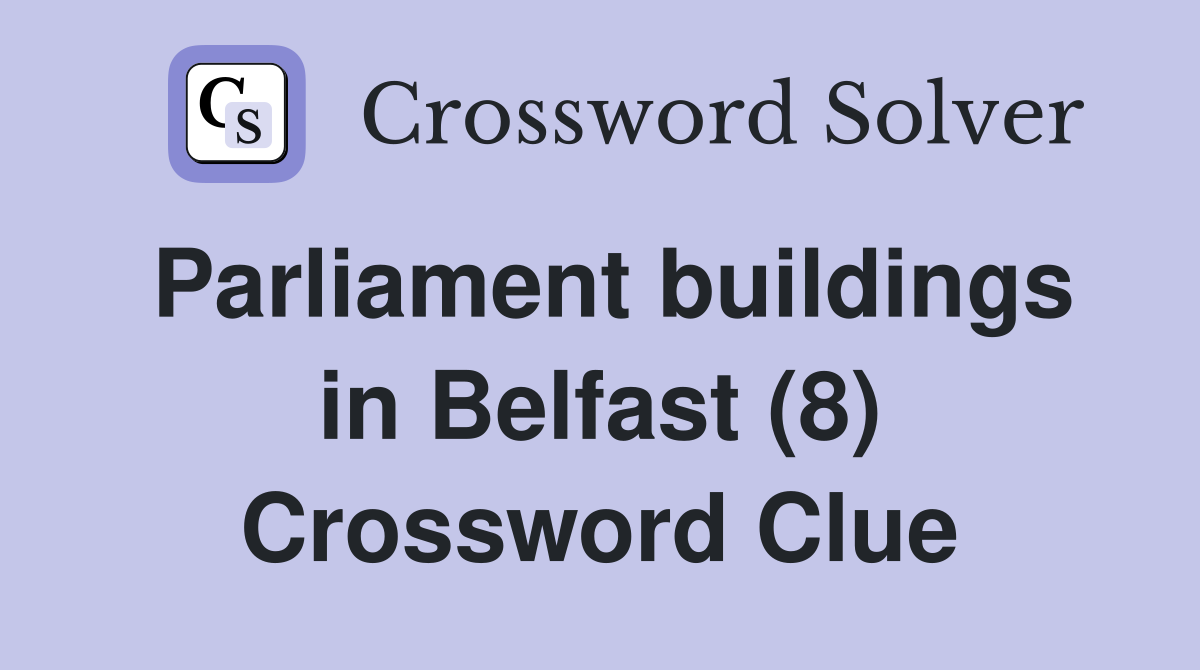 Parliament buildings in Belfast (8) Crossword Clue