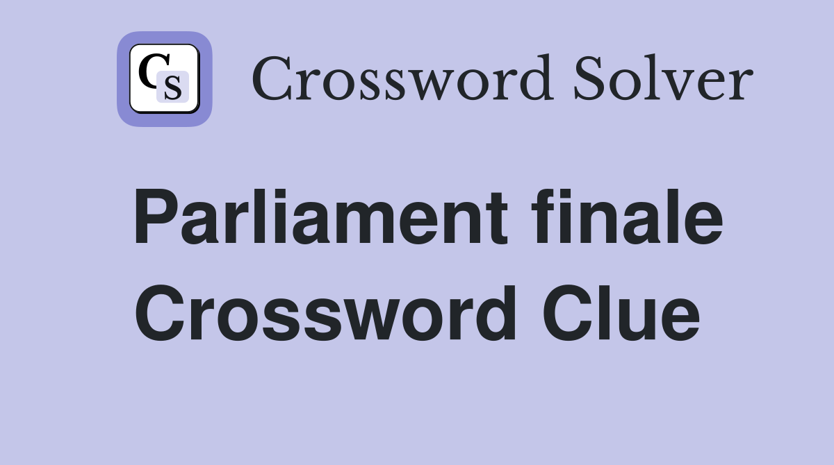 Parliament finale Crossword Clue