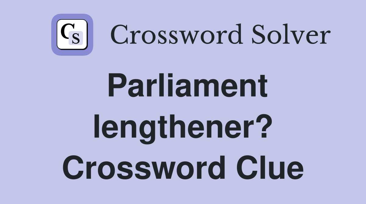 Parliament lengthener? Crossword Clue