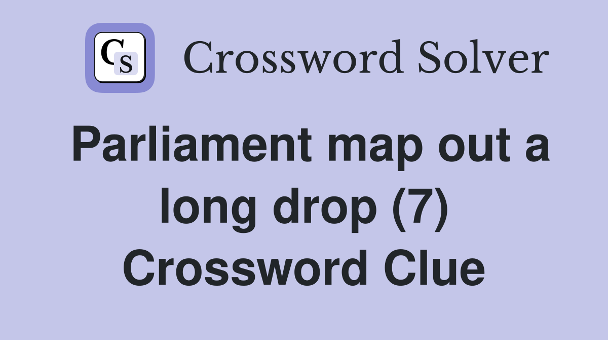 Parliament map out a long drop (7) Crossword Clue