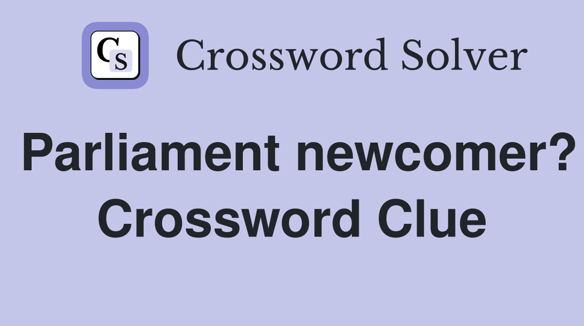 Parliament newcomer? Crossword Clue