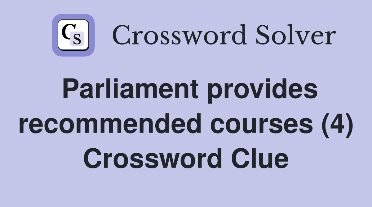 Parliament provides recommended courses (4) Crossword Clue
