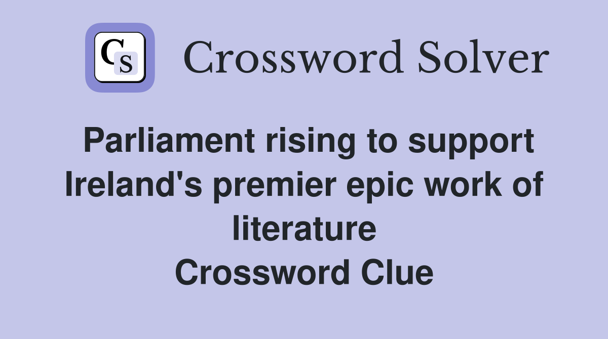 Parliament rising to support Ireland's premier epic work of literature Crossword Clue
