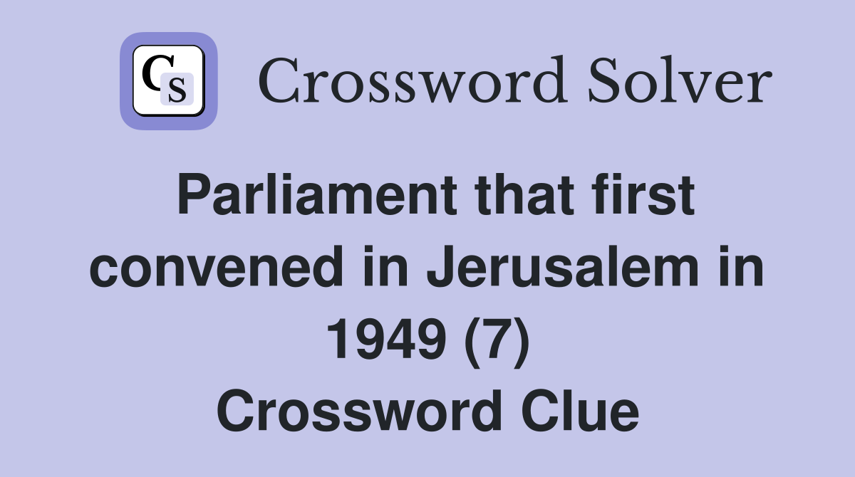 Parliament that first convened in Jerusalem in 1949 (7) Crossword Clue