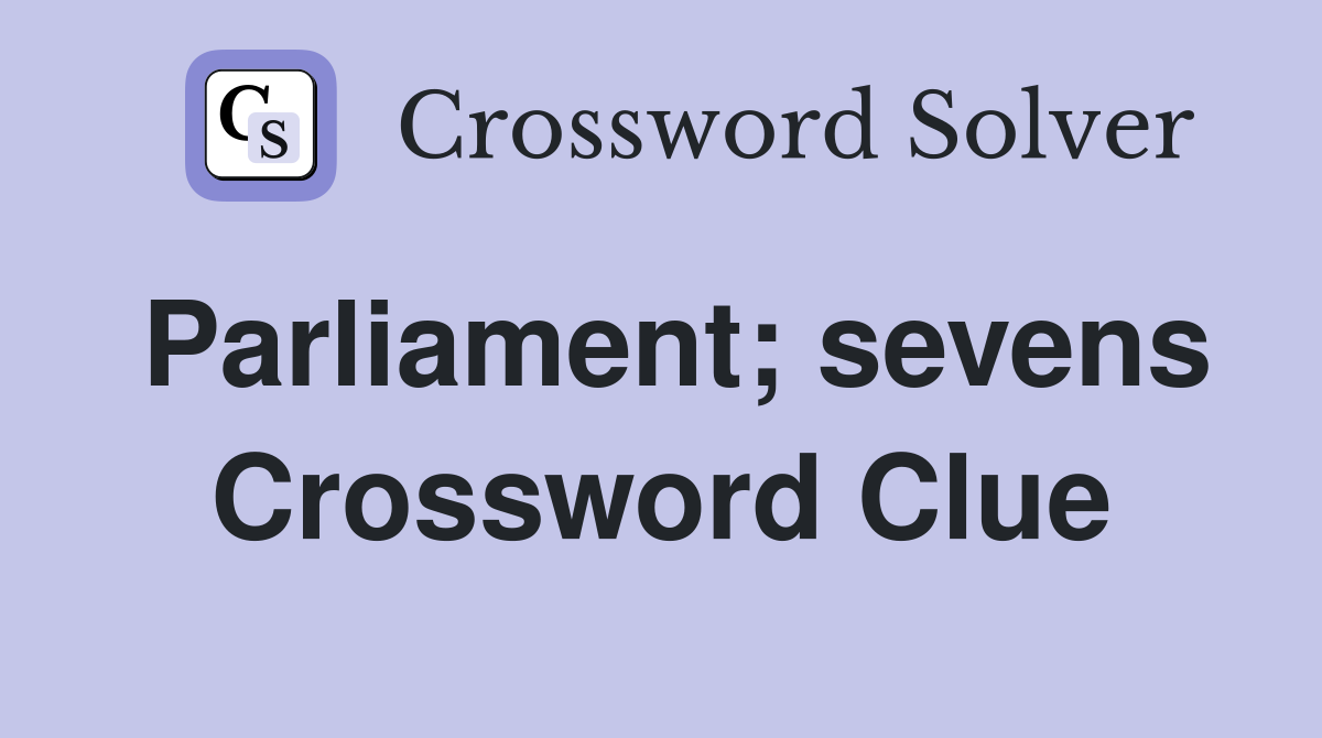 Parliament; sevens Crossword Clue