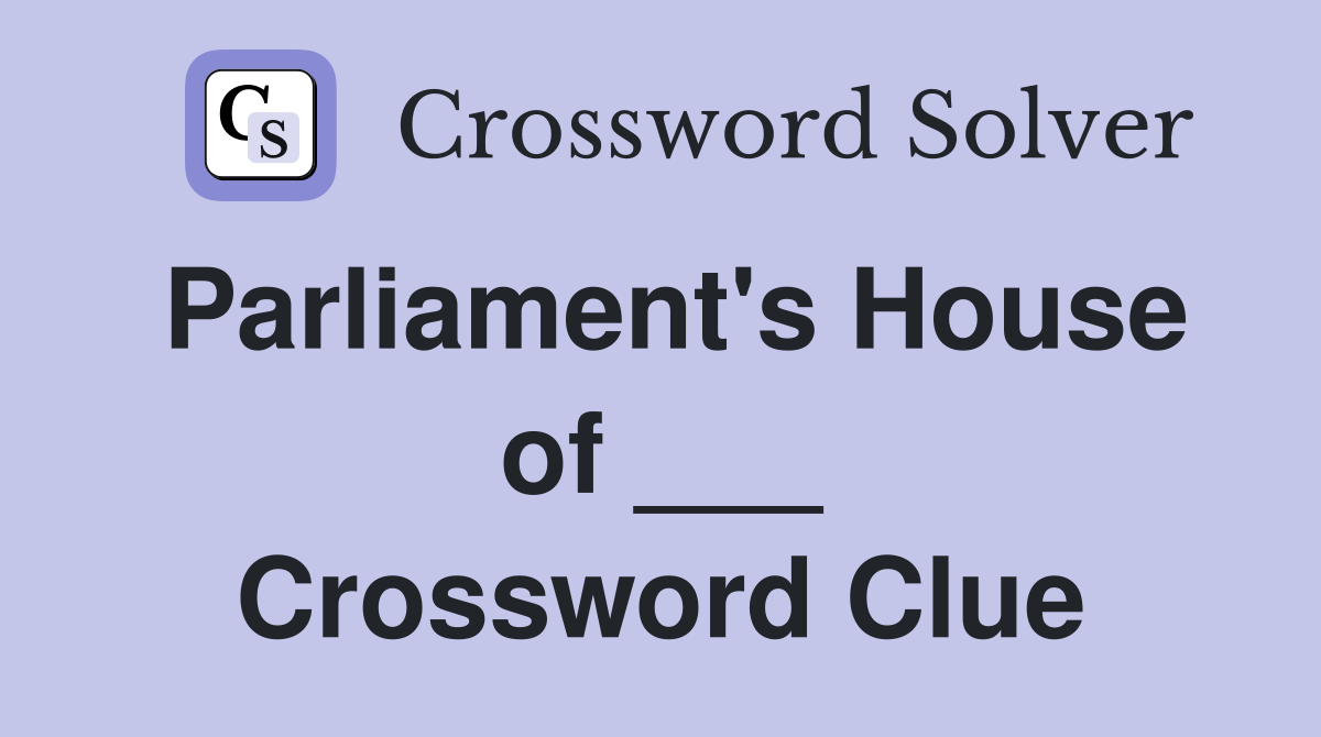Parliament's House of ___ Crossword Clue