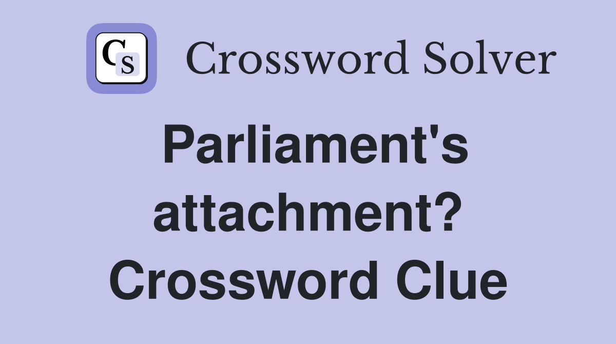 Parliament's attachment? Crossword Clue