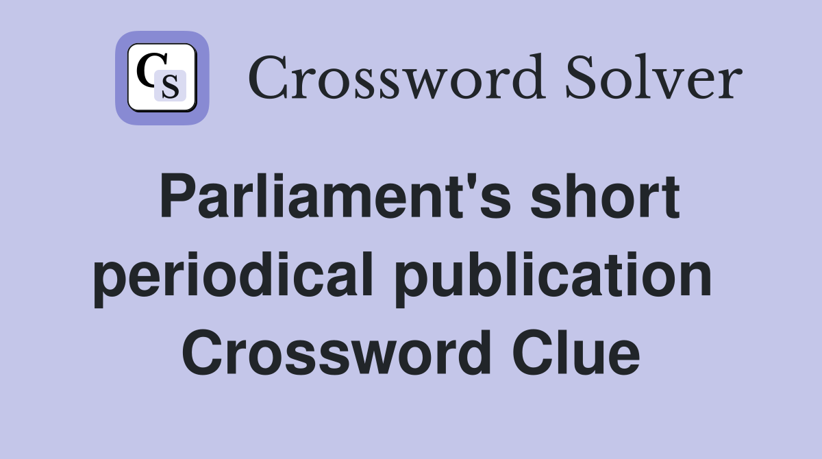 Parliament's short periodical publication  Crossword Clue