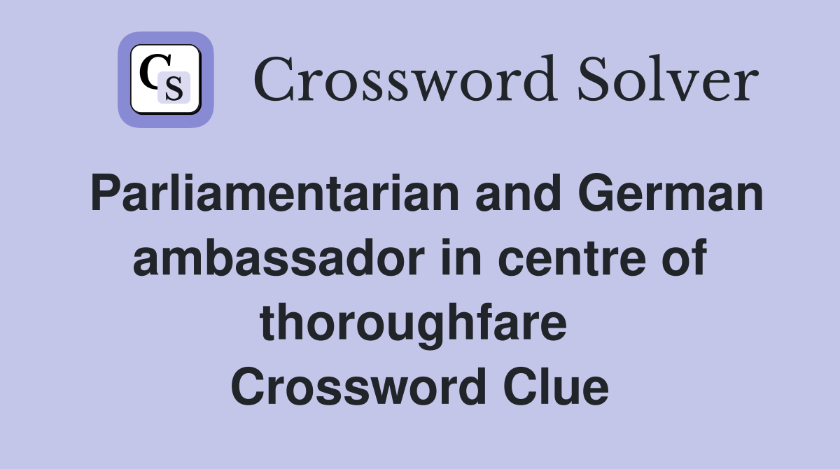 Parliamentarian and German ambassador in centre of thoroughfare  Crossword Clue