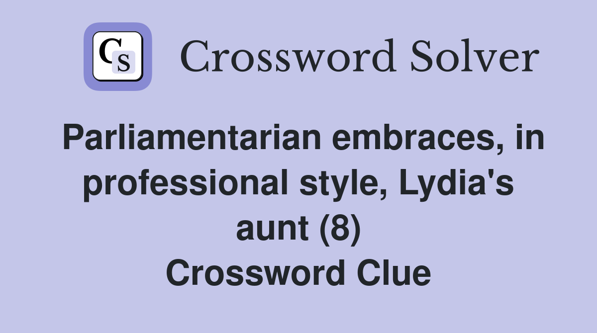 Parliamentarian embraces, in professional style, Lydia's aunt (8) Crossword Clue