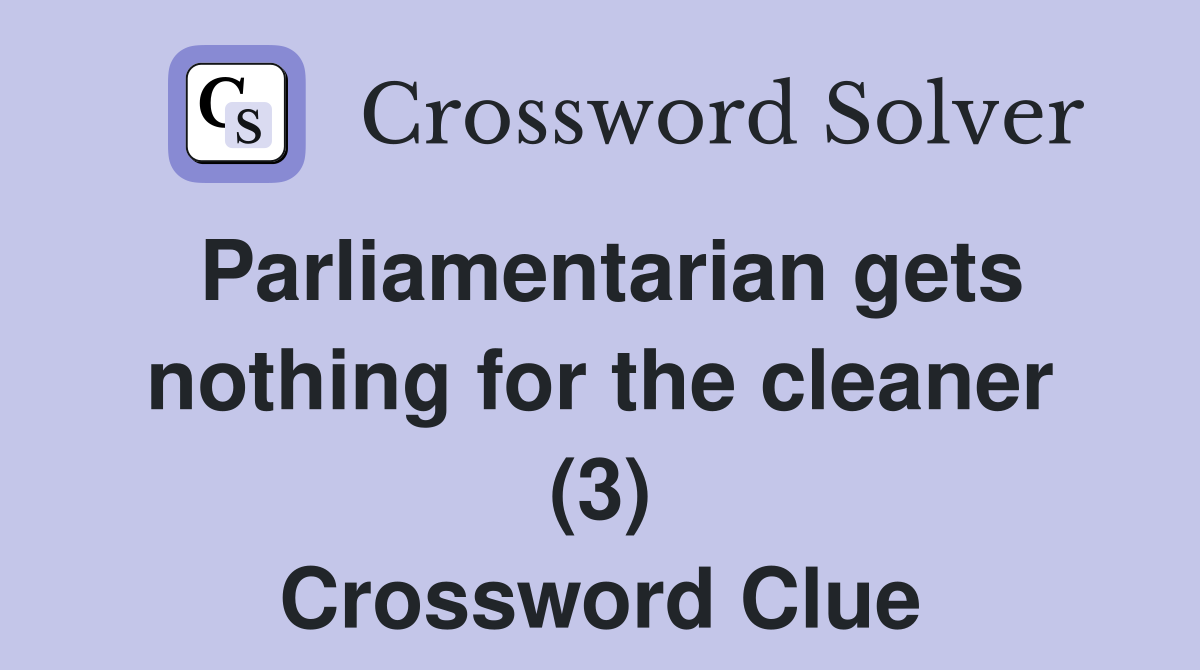 Parliamentarian gets nothing for the cleaner (3) Crossword Clue