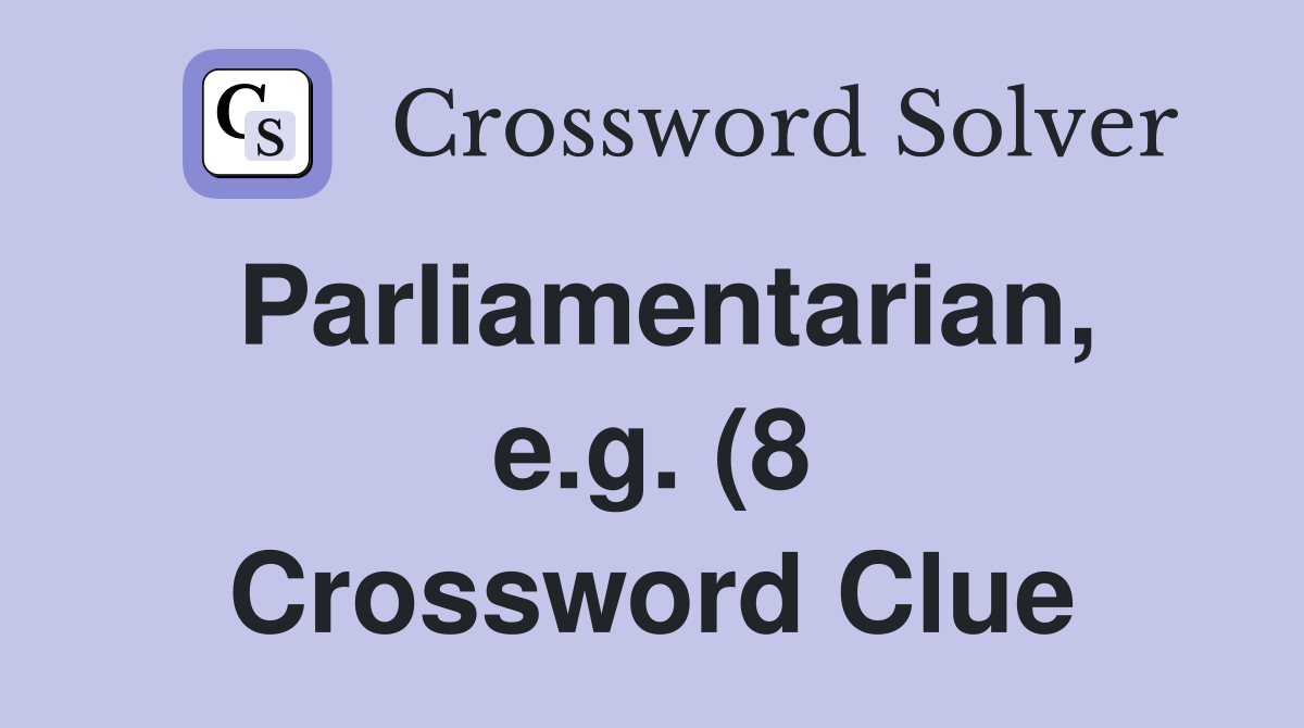 Parliamentarian e g (8) Crossword Clue Answers Crossword Solver Parliamentarian e g (8) Crossword Clue Answers Crossword Solver
