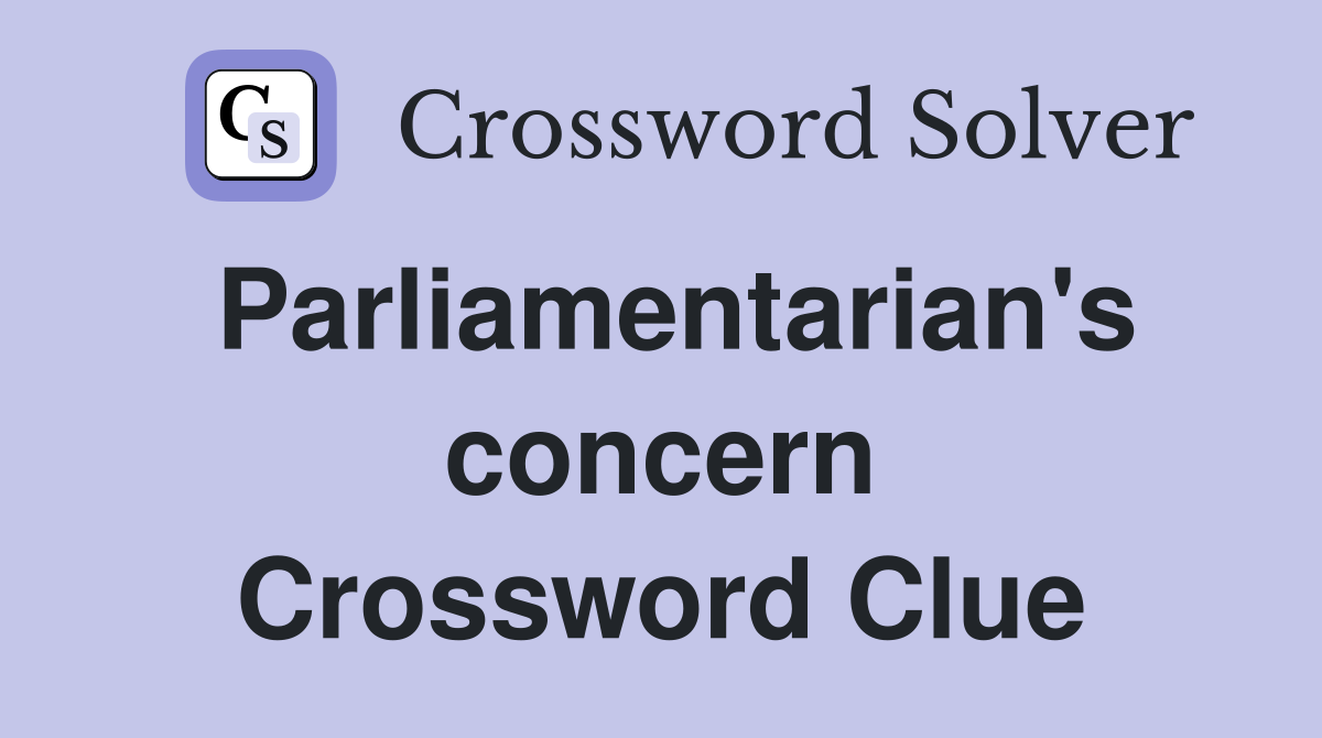 Parliamentarian's concern Crossword Clue