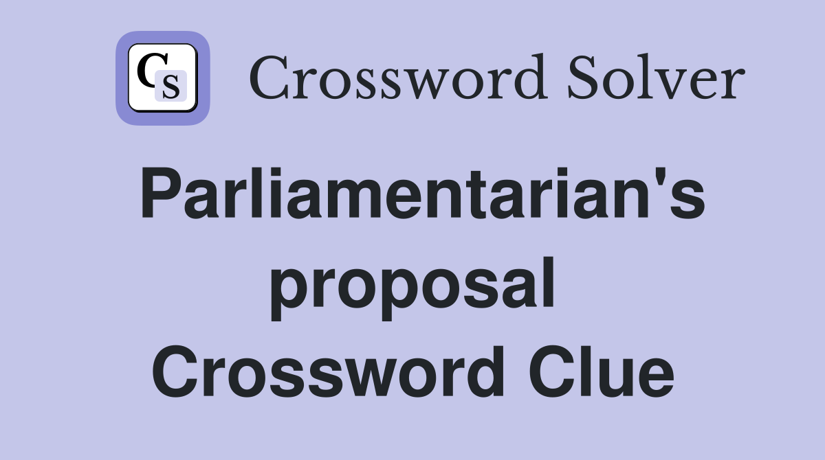 Parliamentarian's proposal Crossword Clue